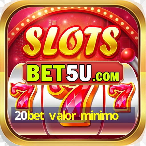 20bet valor minimo