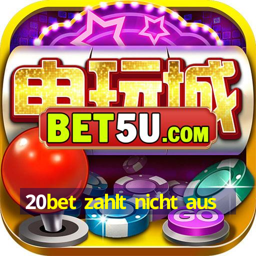 20bet zahlt nicht aus