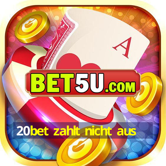 20bet zahlt nicht aus