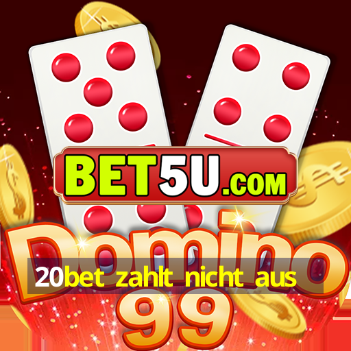 20bet zahlt nicht aus