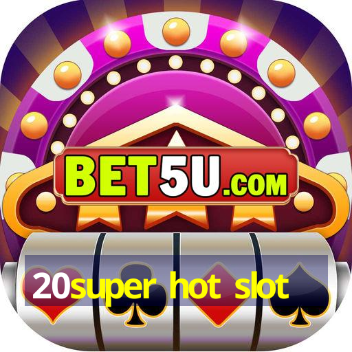 20super hot slot