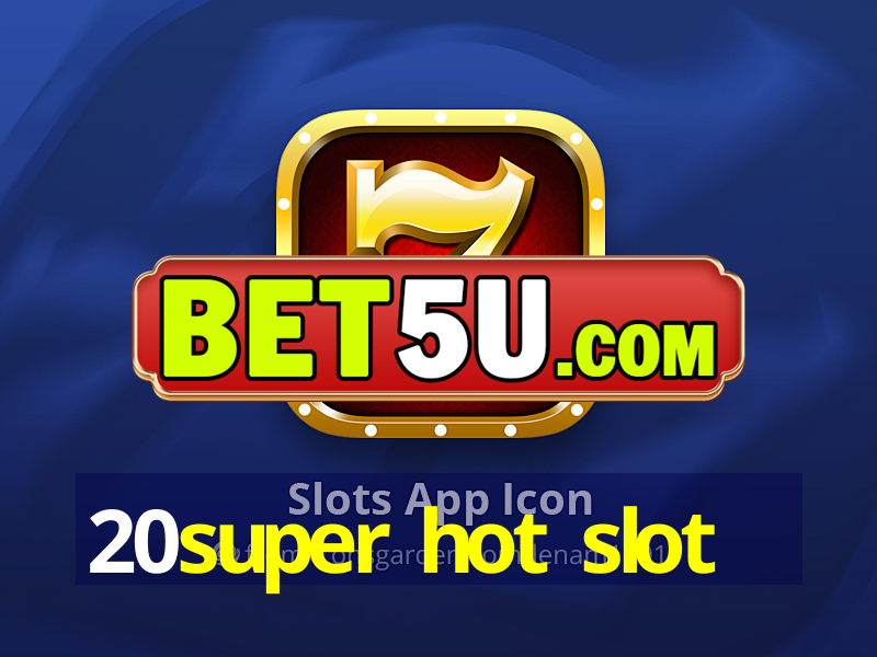 20super hot slot