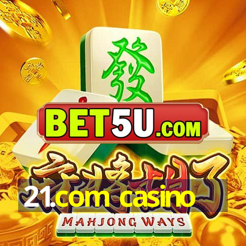 21.com casino