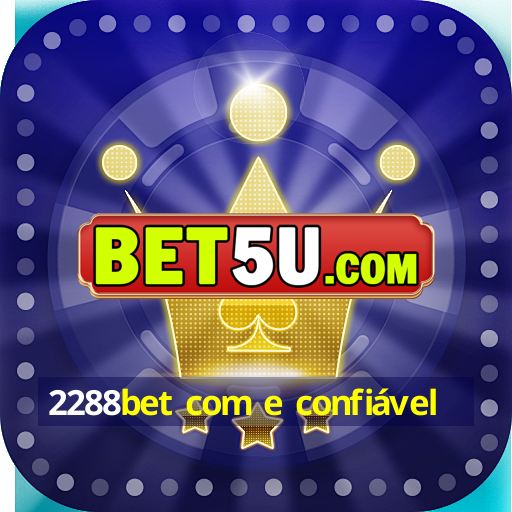 2288bet com e confiável