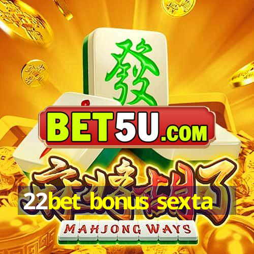 22bet bonus sexta