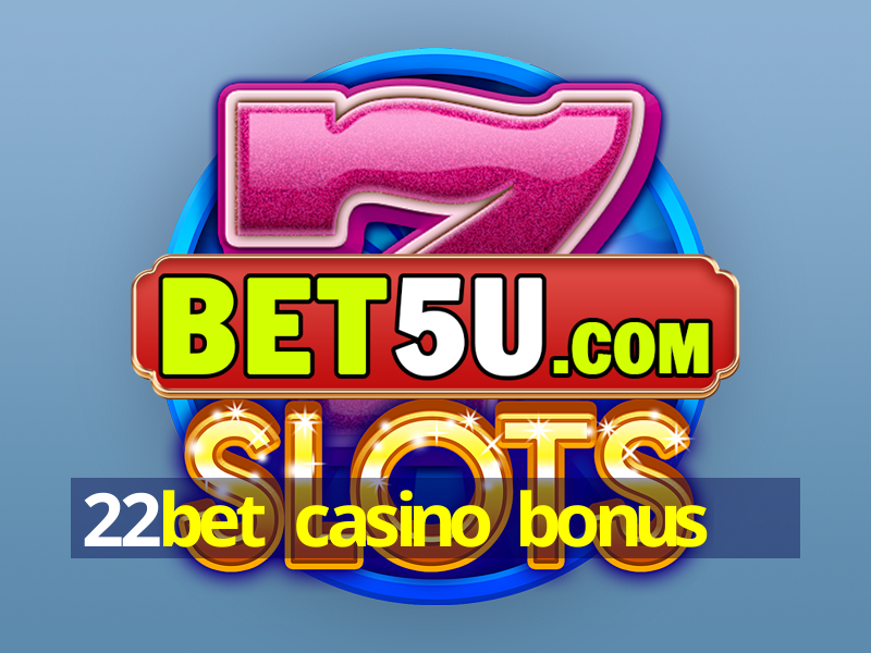 22bet casino bonus