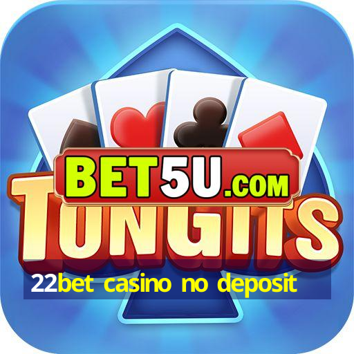 22bet casino no deposit