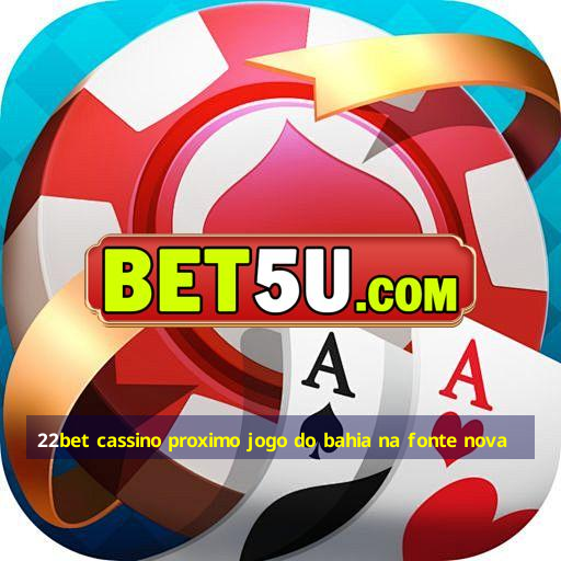 22bet cassino proximo jogo do bahia na fonte nova