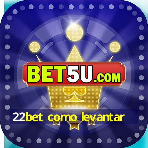 22bet como levantar