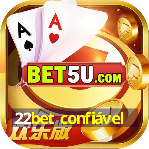 22bet confiável