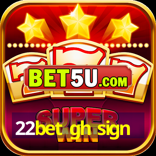 22bet gh sign