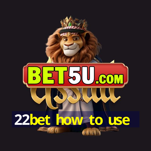 22bet how to use