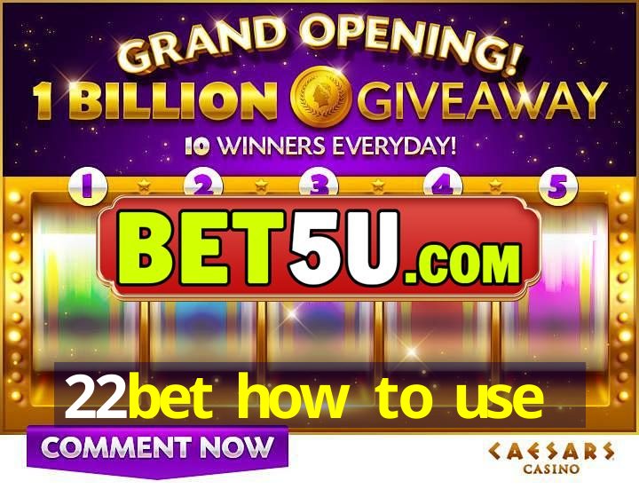 22bet how to use