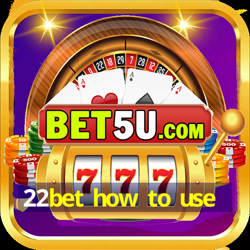 22bet how to use