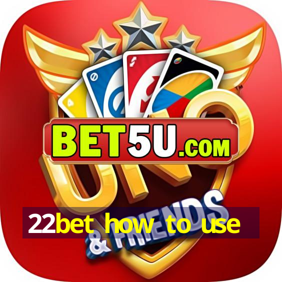 22bet how to use