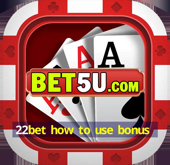 22bet how to use bonus