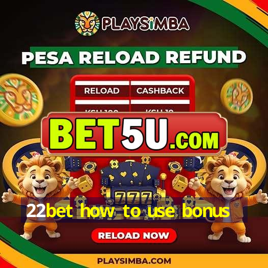 22bet how to use bonus