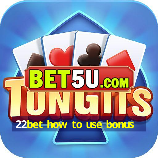 22bet how to use bonus