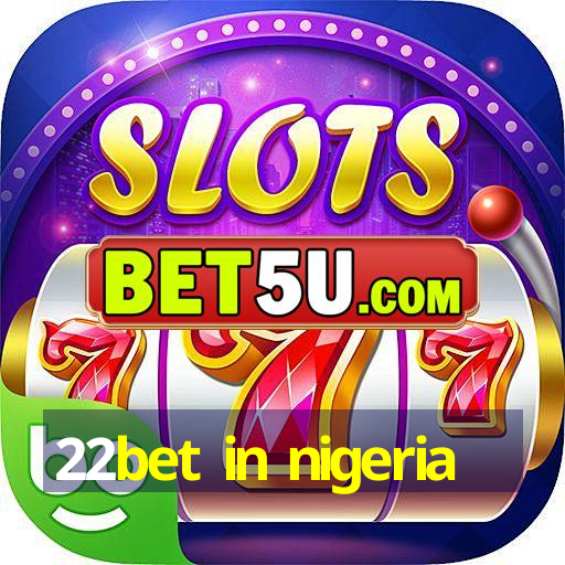 22bet in nigeria