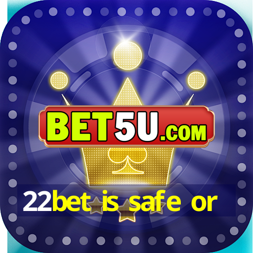 22bet is safe or