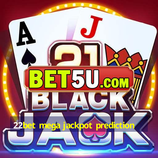 22bet mega jackpot prediction