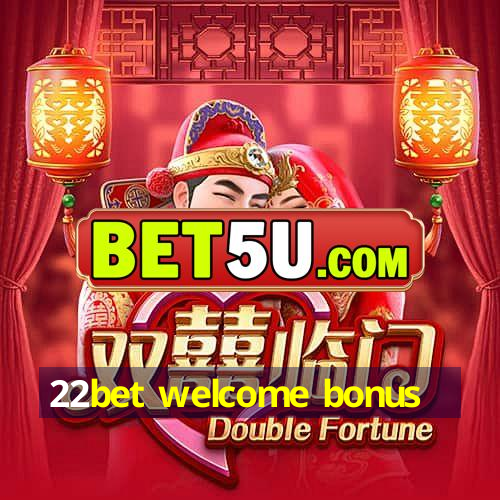 22bet welcome bonus