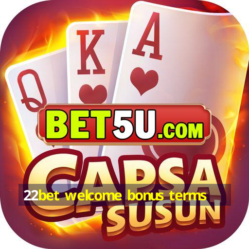 22bet welcome bonus terms