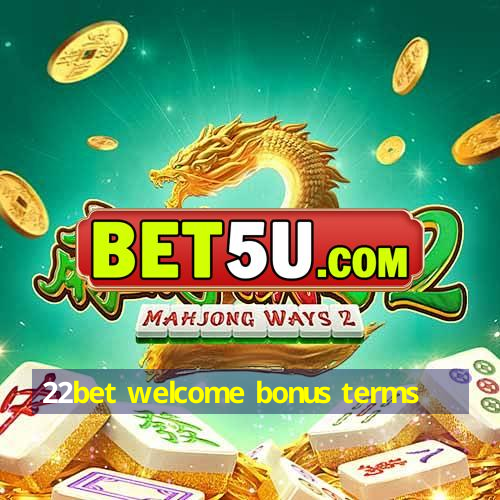 22bet welcome bonus terms