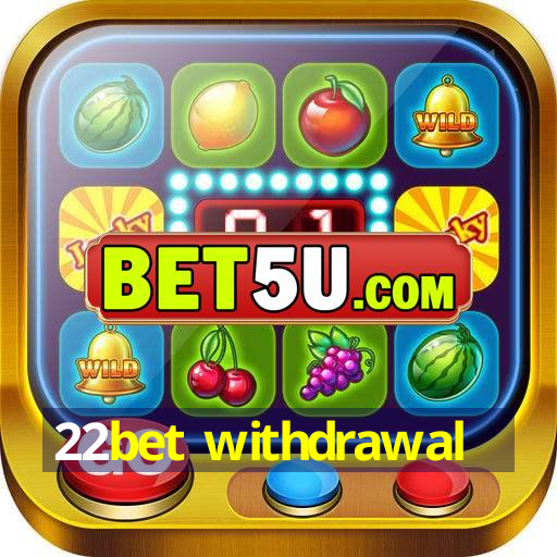 22bet withdrawal