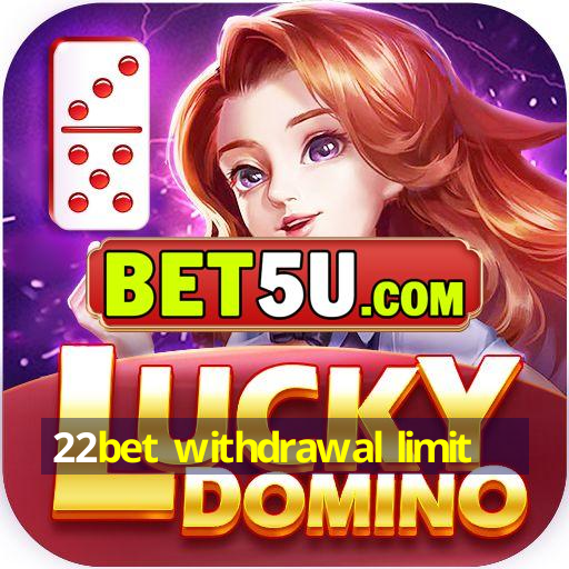 22bet withdrawal limit