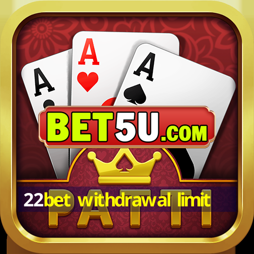 22bet withdrawal limit