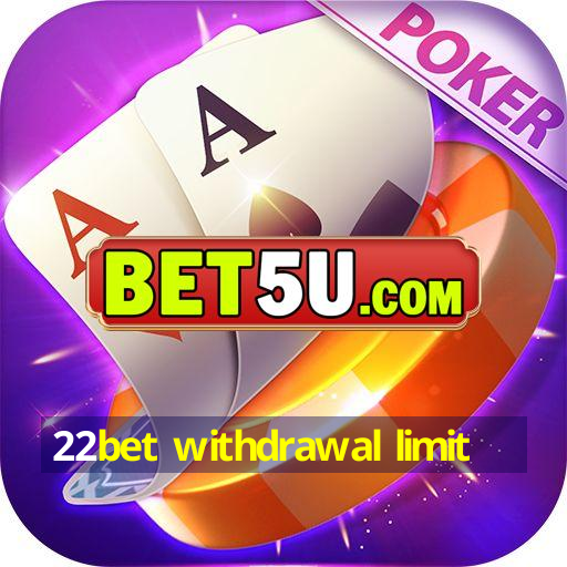 22bet withdrawal limit