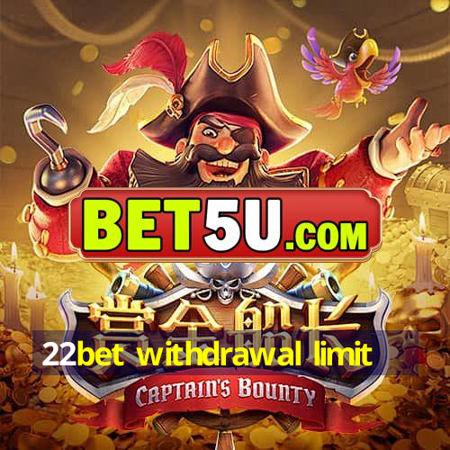 22bet withdrawal limit