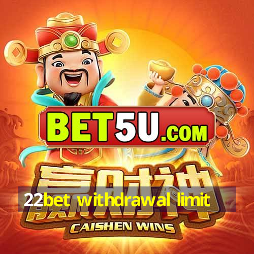 22bet withdrawal limit