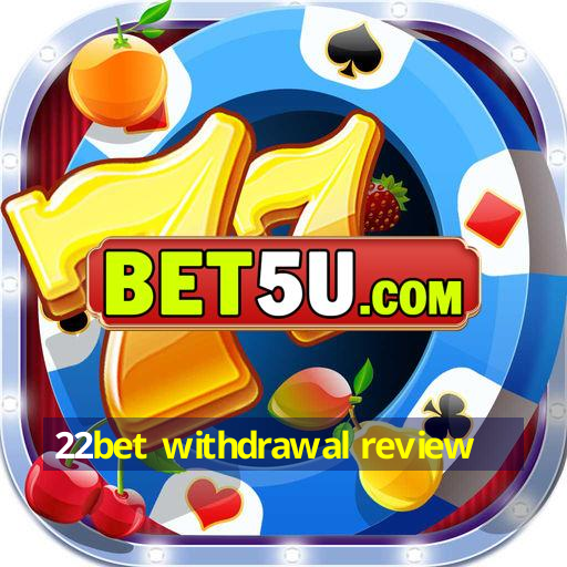 22bet withdrawal review