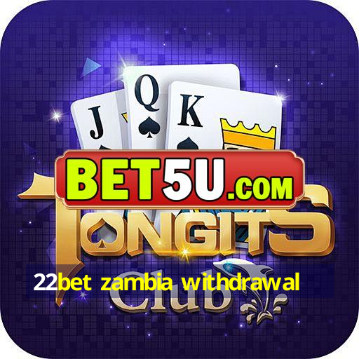 22bet zambia withdrawal