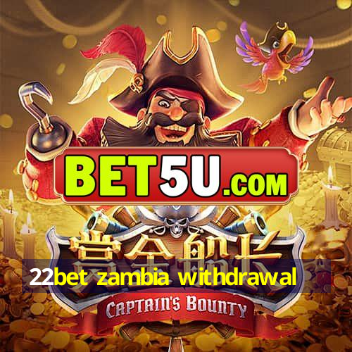 22bet zambia withdrawal