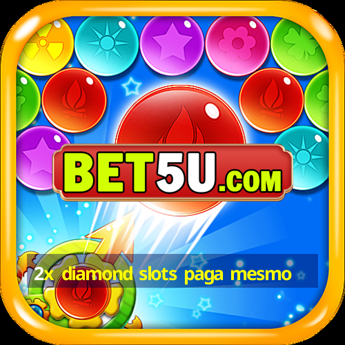 2x diamond slots paga mesmo