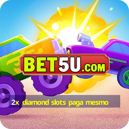 2x diamond slots paga mesmo