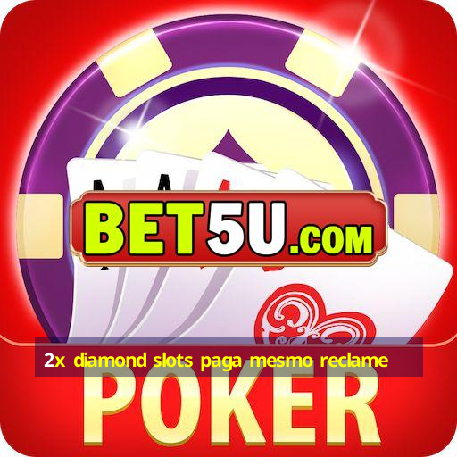 2x diamond slots paga mesmo reclame