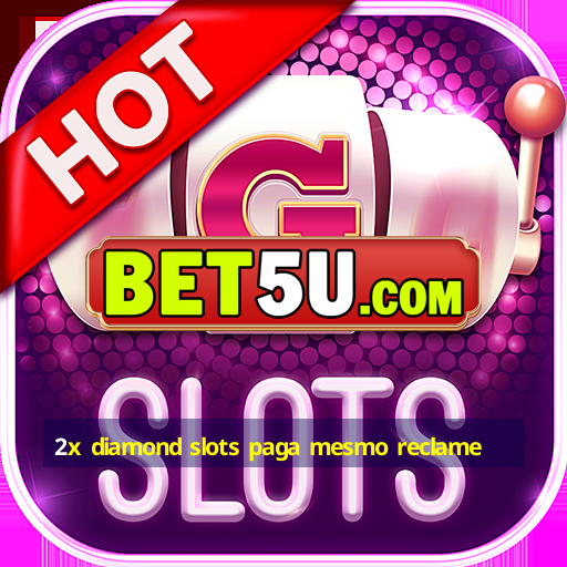 2x diamond slots paga mesmo reclame