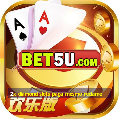 2x diamond slots paga mesmo reclame