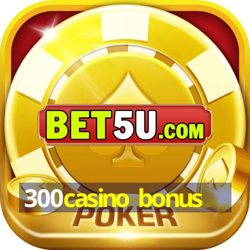 300casino bonus