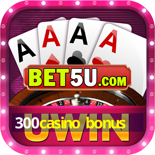 300casino bonus