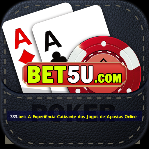 333.bet: A Experiência Cativante dos Jogos de Apostas Online