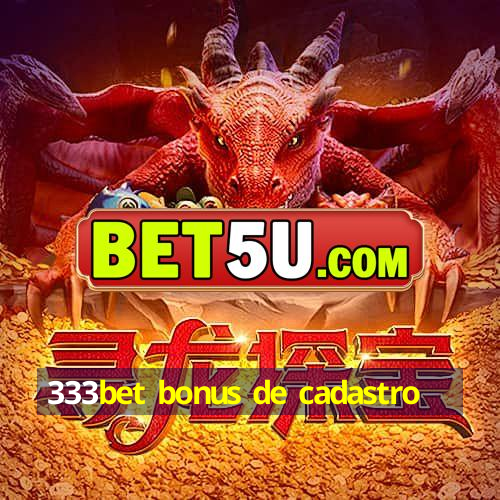 333bet bonus de cadastro