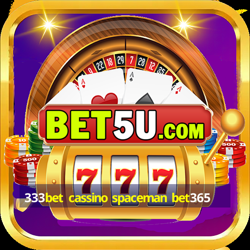 333bet cassino spaceman bet365