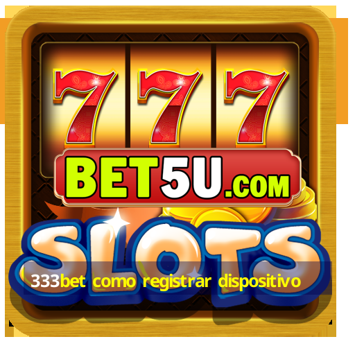 333bet como registrar dispositivo