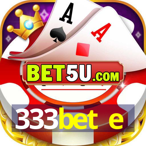 333bet e