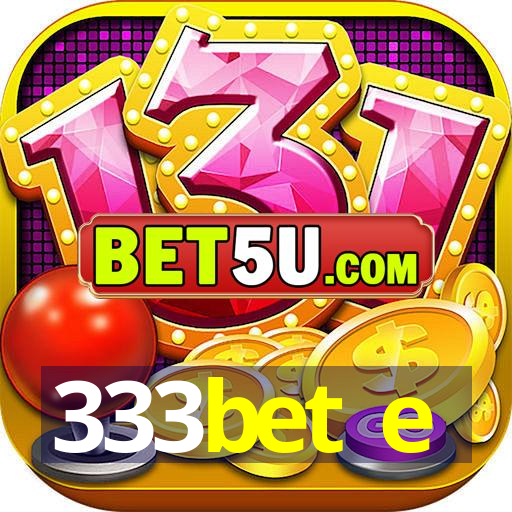 333bet e